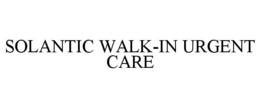 SOLANTIC WALK-IN URGENT CARE trademark
