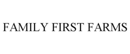 FAMILY FIRST FARMS trademark