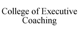 COLLEGE OF EXECUTIVE COACHING trademark