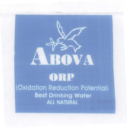 ABOVA ORP (OXIDATION REDUCTION POTENTIAL) BEST DRINKING WATER ALL NATURAL trademark