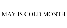 MAY IS GOLD MONTH trademark