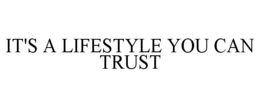IT'S A LIFESTYLE YOU CAN TRUST trademark