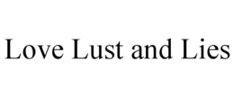 LOVE LUST AND LIES trademark