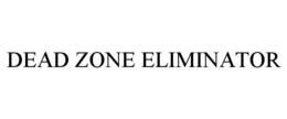DEAD ZONE ELIMINATOR trademark