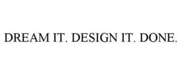 DREAM IT. DESIGN IT. DONE. trademark