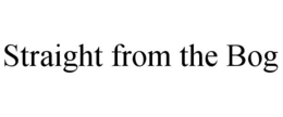 STRAIGHT FROM THE BOG trademark