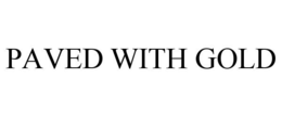 PAVED WITH GOLD trademark