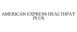AMERICAN EXPRESS HEALTHPAY PLUS trademark