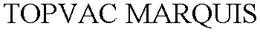 TOPVAC MARQUIS trademark