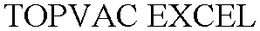 TOPVAC EXCEL trademark