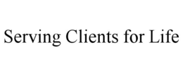 SERVING CLIENTS FOR LIFE trademark