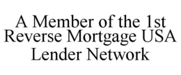 A MEMBER OF THE 1ST REVERSE MORTGAGE USA LENDER NETWORK trademark
