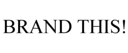 BRAND THIS! trademark