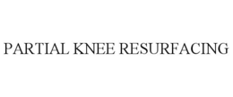PARTIAL KNEE RESURFACING trademark