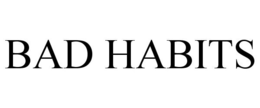 BAD HABITS trademark