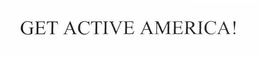 GET ACTIVE AMERICA! trademark
