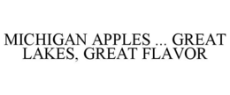 MICHIGAN APPLES ... GREAT LAKES, GREAT FLAVOR trademark