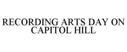 RECORDING ARTS DAY ON CAPITOL HILL trademark