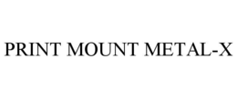 PRINT MOUNT METAL-X trademark