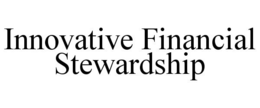 INNOVATIVE FINANCIAL STEWARDSHIP trademark