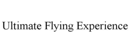 ULTIMATE FLYING EXPERIENCE trademark