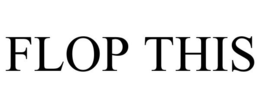 FLOP THIS trademark