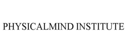 PHYSICALMIND INSTITUTE trademark