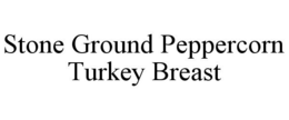 STONE GROUND PEPPERCORN TURKEY BREAST trademark