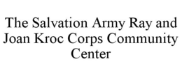 THE SALVATION ARMY RAY AND JOAN KROC CORPS COMMUNITY CENTER trademark