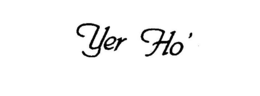 YER HO' trademark