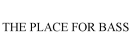 THE PLACE FOR BASS trademark