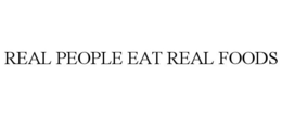 REAL PEOPLE EAT REAL FOODS trademark
