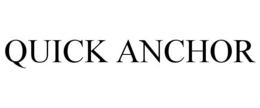 QUICK ANCHOR trademark