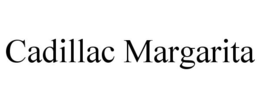 CADILLAC MARGARITA trademark