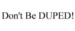 DON'T BE DUPED! trademark