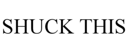 SHUCK THIS trademark