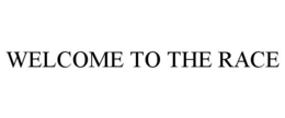 WELCOME TO THE RACE trademark