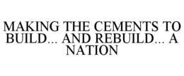 MAKING THE CEMENTS TO BUILD... AND REBUILD... A NATION trademark