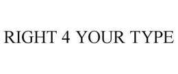 RIGHT 4 YOUR TYPE trademark