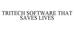 TRITECH SOFTWARE THAT SAVES LIVES trademark