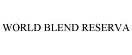 WORLD BLEND RESERVA trademark