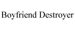 BOYFRIEND DESTROYER trademark