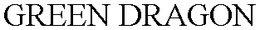 GREEN DRAGON trademark