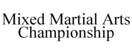 MIXED MARTIAL ARTS CHAMPIONSHIP trademark