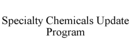 SPECIALTY CHEMICALS UPDATE PROGRAM trademark