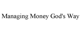 MANAGING MONEY GOD'S WAY trademark