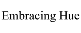 EMBRACING HUE trademark