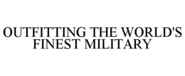 OUTFITTING THE WORLD'S FINEST MILITARY trademark