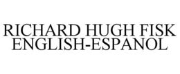 RICHARD HUGH FISK ENGLISH-ESPANOL trademark