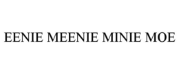 EENIE MEENIE MINIE MOE trademark